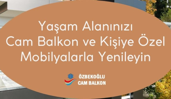 Yaşam Alanınızı Cam Balkon ve Kişiye Özel Mobilyalarla Yenileyin